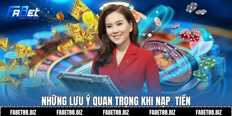 Những lưu ý quan trọng khi nạp tiền