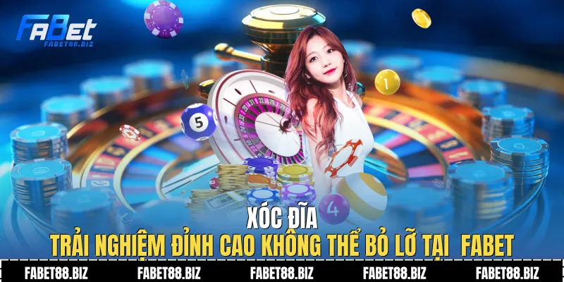 Xóc Đĩa |Trải Nghiệm Đỉnh Cao Không Thể Bỏ Lỡ Tại Fabet